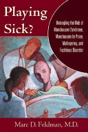 Playing Sick Untangling The Web Of Munchausen Syndrome Munchausen By Proxy Malingering And Factitious Disorder Marc D Feldman