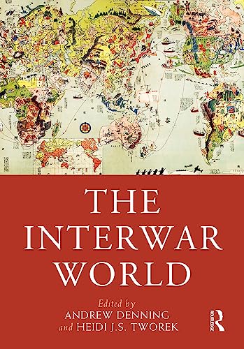 The Interwar World 1st Edition Andrew Denning Editor Heidi Js Tworek Editor
