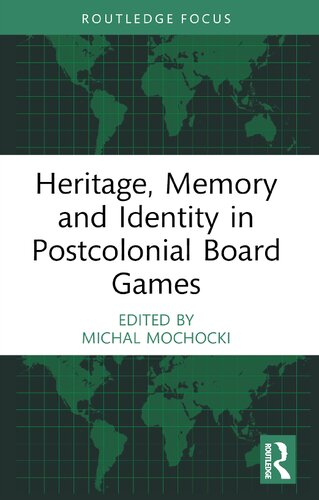Heritage Memory And Identity In Postcolonial Board Games 1st Edition Michal Mochocki Editor