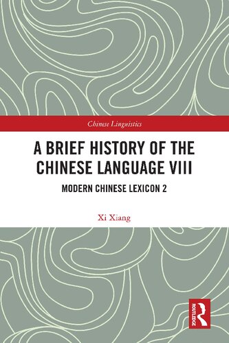 A Brief History Of The Chinese Language Viii Modern Chinese Lexicon 2 1st Edition Xi Xiang