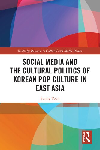 Social Media And The Cultural Politics Of Korean Pop Culture In East Asia 1st Edition Sunny Yoon