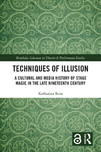 Techniques Of Illusion A Cultural And Media History Of Stage Magic In The Late Nineteenth Century 1st Edition Katharina Rein