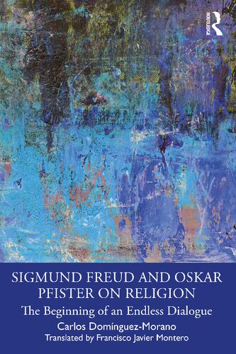 Sigmund Freud And Oskar Pfister On Religion The Beginning Of An Endless Dialogue 1st Edition Carlos Domainguezmorano