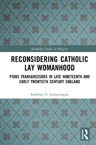 Reconsidering Catholic Lay Womanhood 1st Edition Kathryn G Lamontagne