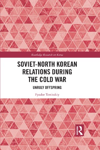 Sovietnorth Korean Relations During The Cold War 1st Edition Fyodor Tertitskiy