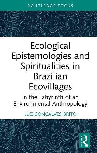 Ecological Epistemologies And Spiritualities In Brazilian Ecovillages 1st Edition Luz Gonalves