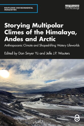 Storying Multipolar Climes Of The Himalaya Andes And Arctic 1st Edition Dan Smyer Y Jelle J P Wouters