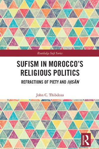 Sufism In Moroccos Religious Politics Refractions Of Piety And Isn 1st Edition John C Thibdeau