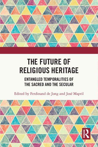 The Future Of Religious Heritage 1st Edition Ferdinand De Jong Jos Mapril