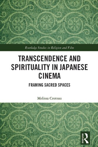 Transcendence And Spirituality In Japanese Cinema Framing Sacred Spaces 1st Edition Melissa Croteau