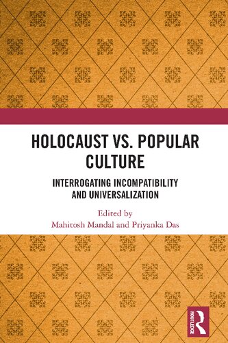 Holocaust Vs Popular Culture Interrogating Incompatibility And Universalization 1st Edition Mahitosh Mandal