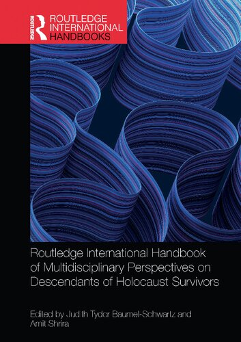 Routledge International Handbook Of Multidisciplinary Perspectives On Descendants Of Holocaust Survivors 1st Edition Judith Tydor Baumelschwartz Amit Shrira