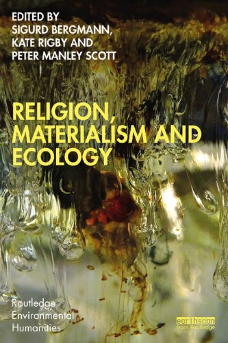Religion Materialism And Ecology 1st Edition Sigurd Bergmann Editor Kate Rigby Editor Peter Manley Scott Editor