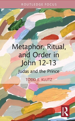 Metaphor Ritual And Order In John 1213 Judas And The Prince 1st Edition Todd E Klutz