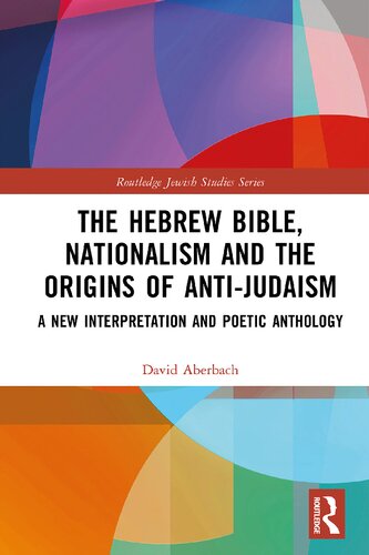 The Hebrew Bible Nationalism And The Origins Of Antijudaism A New Interpretation And Poetic Anthology 1st Edition David Aberbach