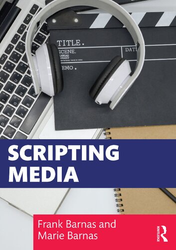 Scripting Media 1st Edition Frank Barnas Marie Barnas