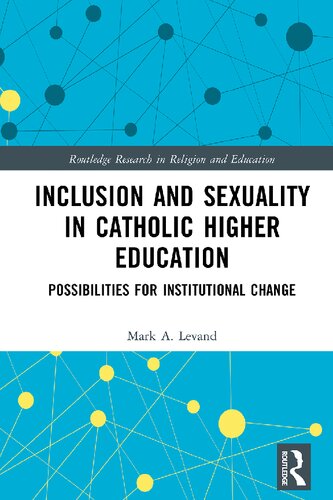Inclusion And Sexuality In Catholic Higher Education Possibilities For Institutional Change 1st Edition Mark A Levand