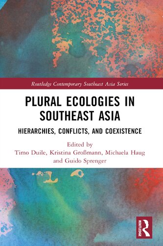 Plural Ecologies In Southeast Asia Hierarchies Conflicts And Coexistence 1st Edition Timo Duile Editor Kristina Gromann Editor Michaela Haug Editor Guido Sprenger Editor