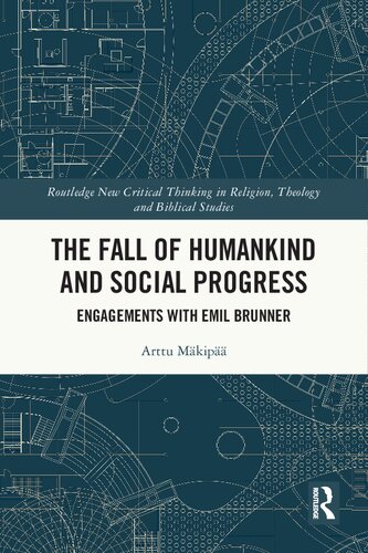 The Fall Of Humankind And Social Progress Engagements With Emil Brunner 1st Edition Arttu Mkip