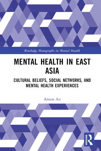Mental Health In East Asia Cultural Beliefs Social Networks And Mental Health Experiences 1st Edition Anson Au