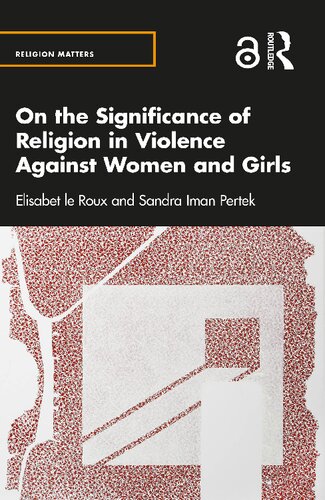 On The Significance Of Religion In Violence Against Women And Girls 1st Edition Elisabet Le Roux Sandra Iman Pertek