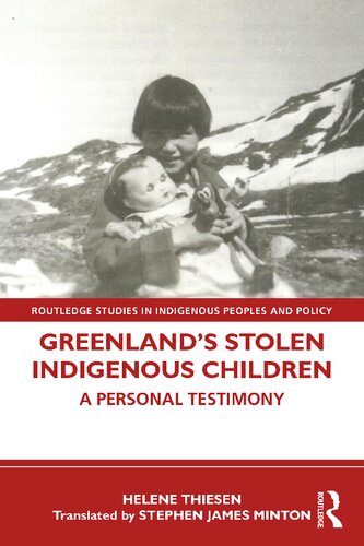 Greenlands Stolen Indigenous Children A Personal Testimony 1st Edition Helene Thiesen Stephen James Minton