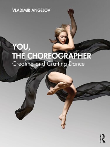 You The Choreographer Creating And Crafting Dance 1st Edition Vladimir Angelov