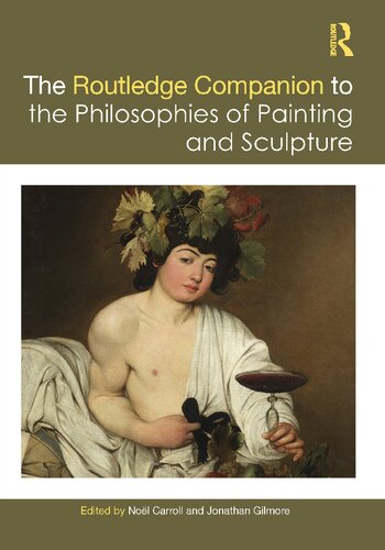 The Routledge Companion To The Philosophies Of Painting And Sculpture 1st Edition Nol Carroll