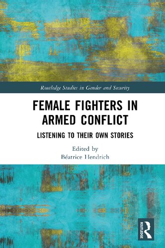 Female Fighters In Armed Conflict 1st Edition Batrice Hendrich
