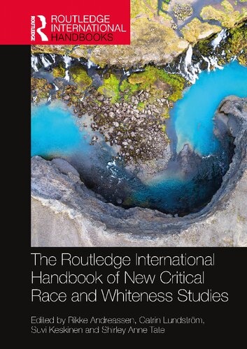 The Routledge International Handbook Of New Critical Race And Whiteness Studies 1st Edition Rikke Andreassen Editor Catrin Lundstrm Editor Suvi Keskinen Editor Shirley Anne Tate Editor