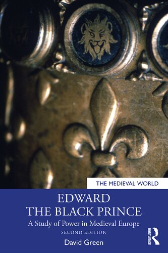 Edward The Black Prince A Study Of Power In Medieval Europe 2nd Edition David Green