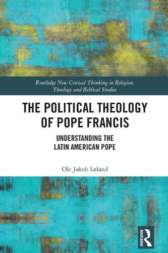 The Political Theology Of Pope Francis 1st Edition Ole Jakob Lland