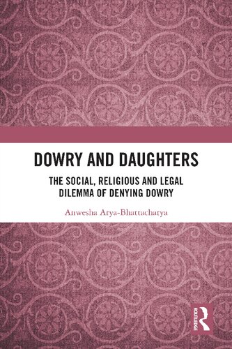 Dowry And Daughters The Social Religious And Legal Dilemma Of Denying Dowry 1st Edition Anwesha Aryabhattacharya