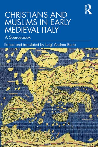 Christians And Muslims In Early Medieval Italy A Sourcebook 1st Edition Luigi Andrea Berto