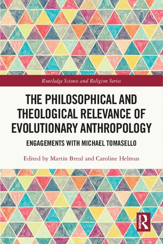 The Philosophical And Theological Relevance Of Evolutionary Anthropology Engagements With Michael Tomasello 1st Edition Martin Breul Editor Caroline Helmus Editor
