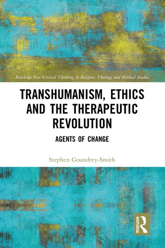 Transhumanism Ethics And The Therapeutic Revolution Agents Of Change 1st Edition Stephen Goundreysmith