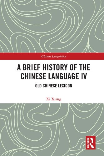 A Brief History Of The Chinese Language Iv Old Chinese Lexicon 1st Edition Xi Xiang
