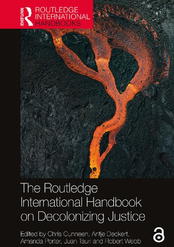 The Routledge International Handbook On Decolonizing Justice 1st Edition Chris Cunneen Editor Antje Deckert Editor Amanda Porter Editor Juan Tauri Editor Robert Webb Editor