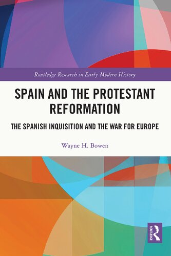 Spain And The Protestant Reformation The Spanish Inquisition And The War For Europe 1st Edition Wayne H Bowen