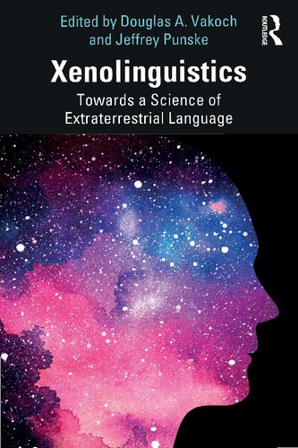 Xenolinguistics Towards A Science Of Extraterrestrial Language 1st Edition Douglas A Vakoch Editor Jeffrey Punske Editor