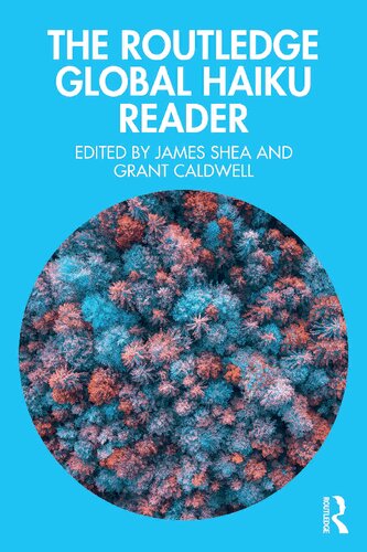 The Routledge Global Haiku Reader 1st Edition James Shea Editor Grant Caldwell Editor