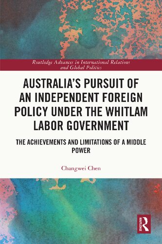 Australias Pursuit Of An Independent Foreign Policy Under The Whitlam Labor Government 1st Edition Changwei Chen