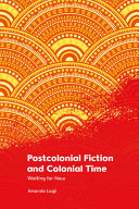 Postcolonial Fiction And Colonial Time Amanda Lagji