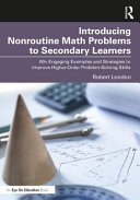 Introducing Nonroutine Math Problems To Secondary Learners 60 Engaging Examples And Strategies To Improve Higherorder Problemsolving Skills Robert London
