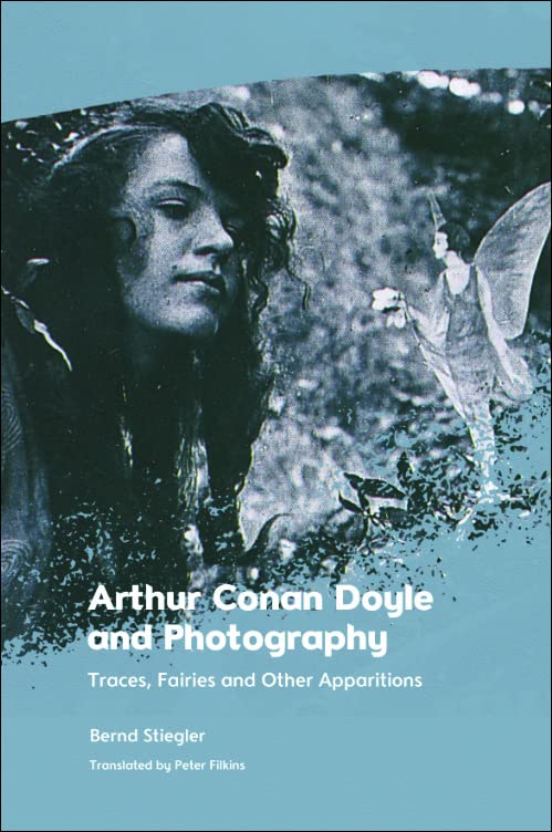 Arthur Conan Doyle And Photography Traces Fairies And Other Apparitions Bernd Stiegler Translated By Peter Filkins