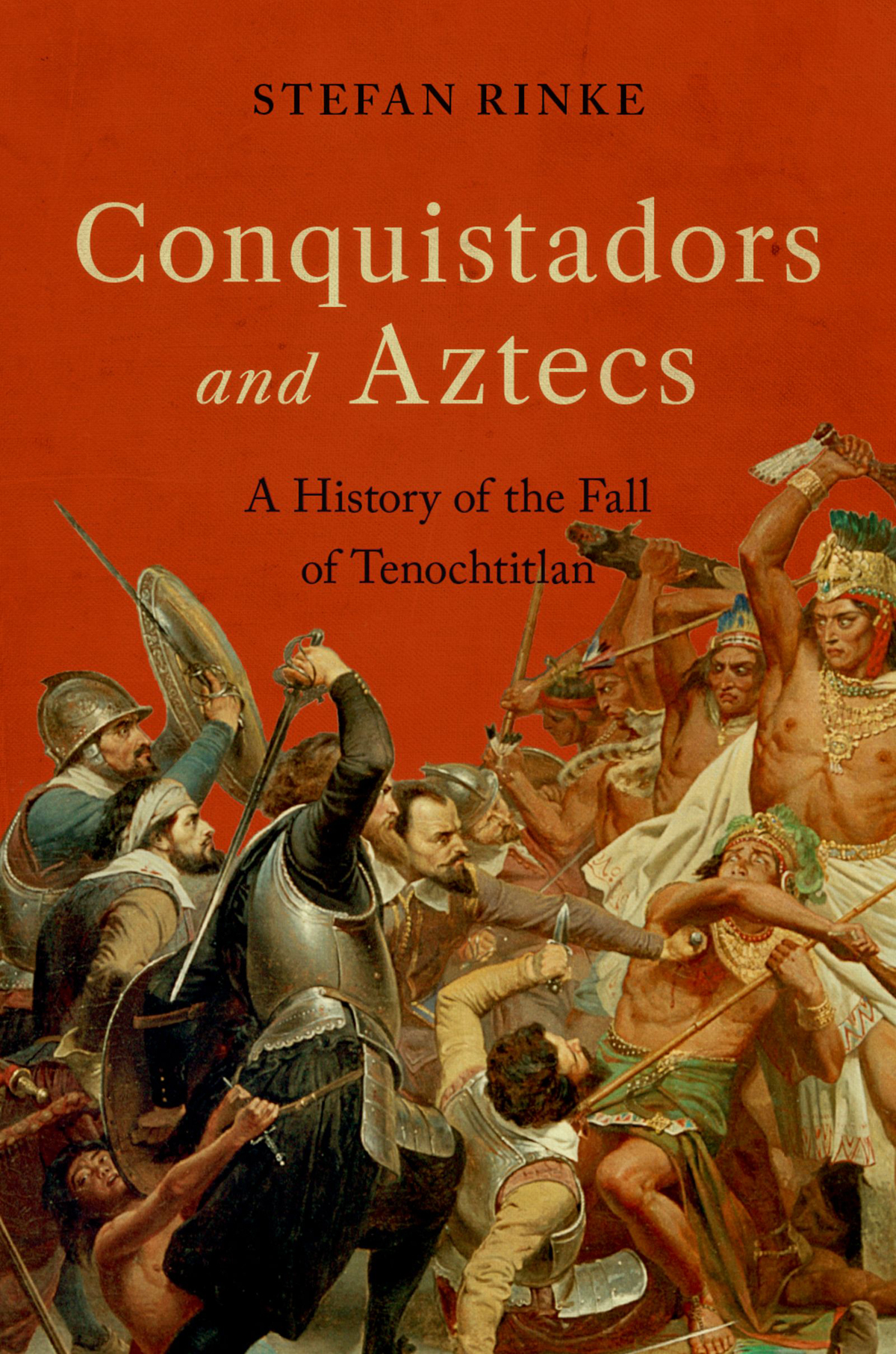 Conquistadors And Aztecs Stefan Rinke