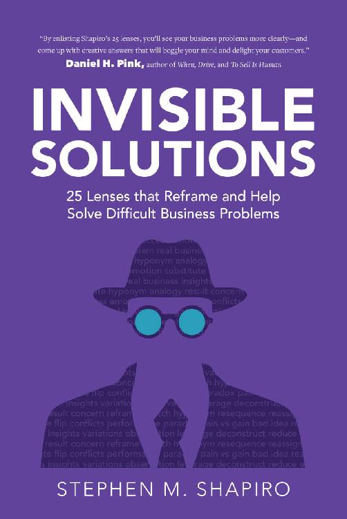 Invisible Solutions 25 Lenses That Reframe And Help Solve Difficult Business Problems Stephen Shapiro