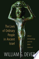 The Lives Of Ordinary People In Ancient Israel 1st Edition William G Dever