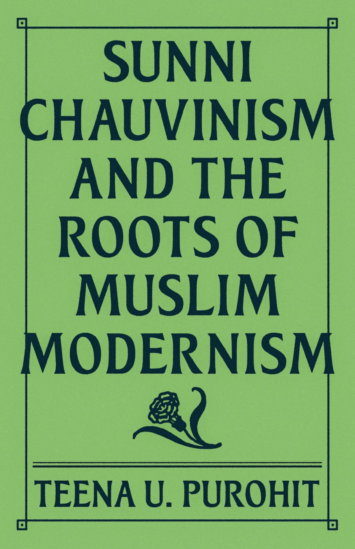 Sunni Chauvinism And The Roots Of Muslim Modernism Teena U Purohit