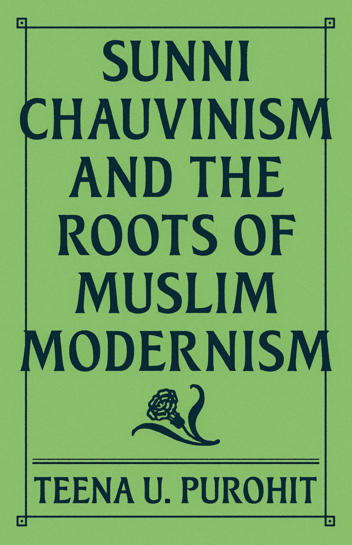 Sunni Chauvinism And The Roots Of Muslim Modernism Teena U Purohit